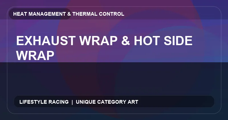 Exhaust Wrap & Hot Side Wrap